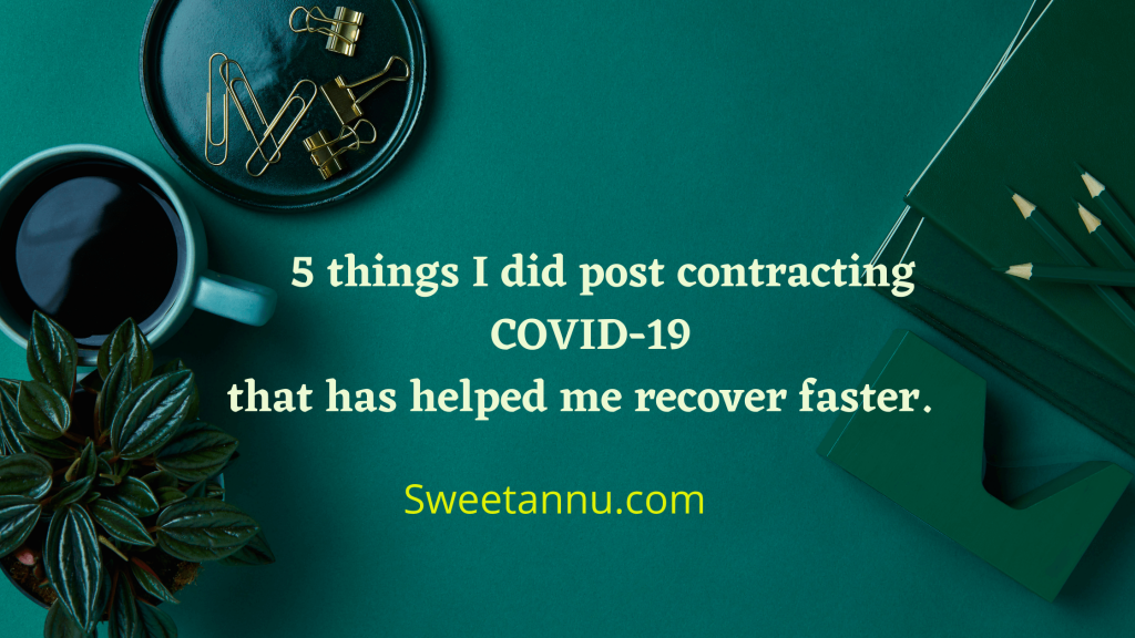5 things I did post contracting COVID-19 that has helped me recover faster.